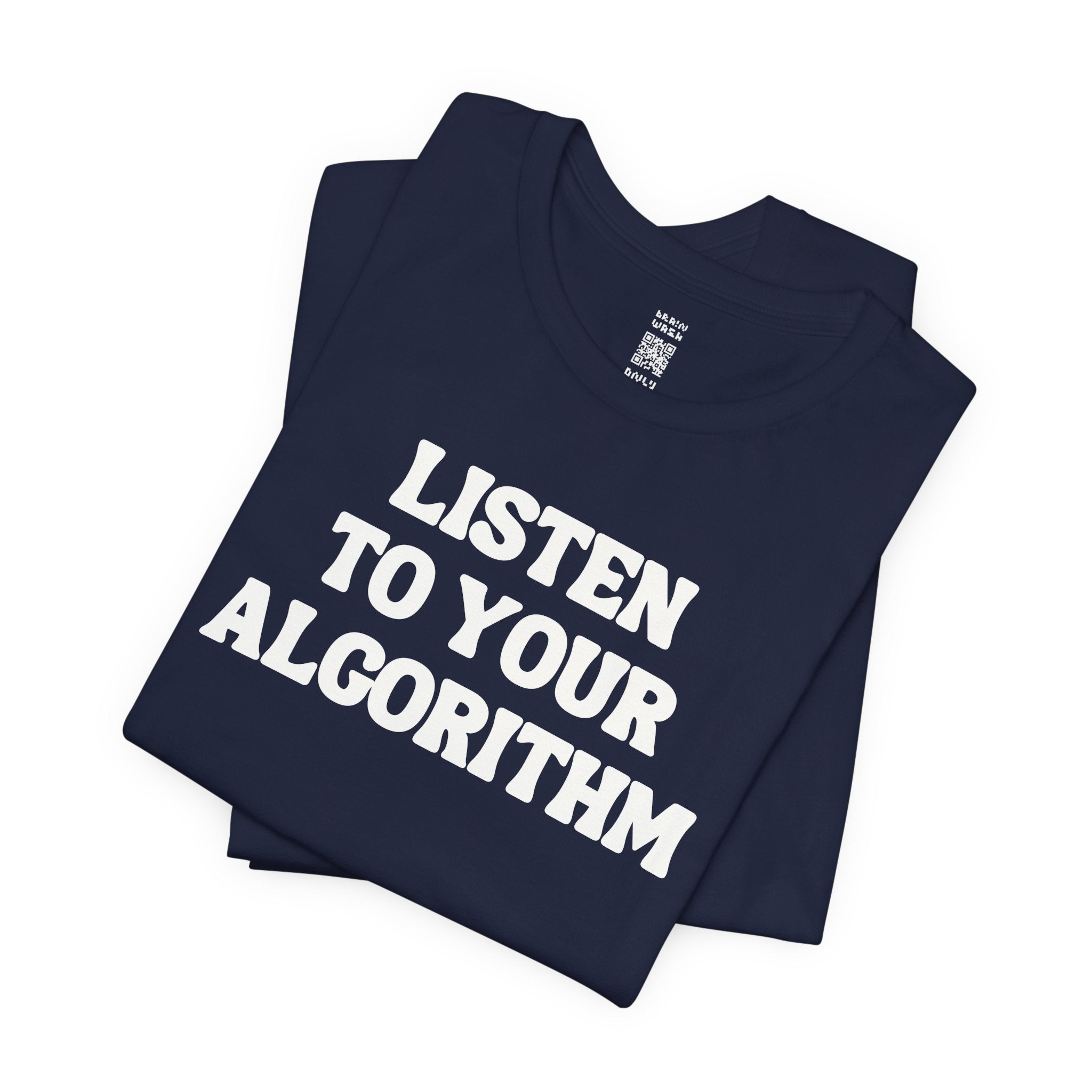 Listen To Your Algorithm T-Shirt