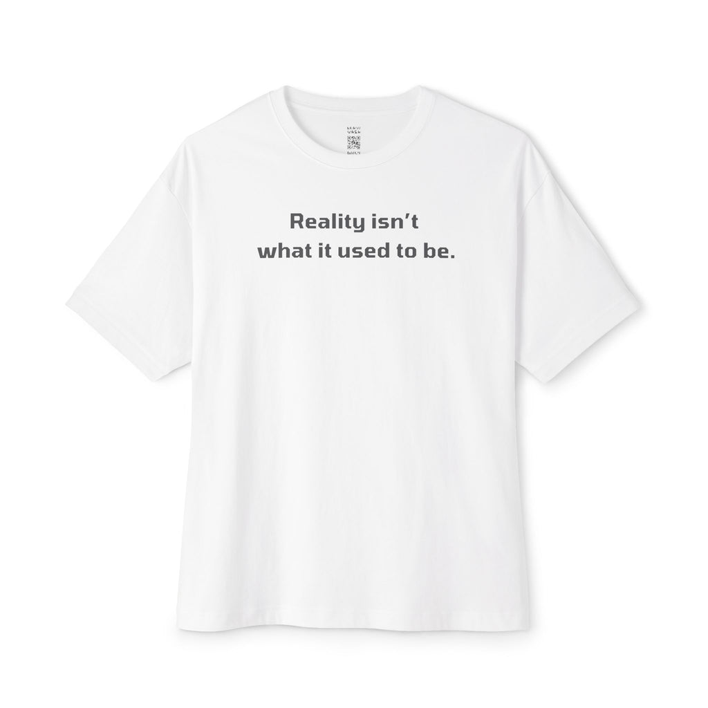 Reality Isn’t What It Used To Be Oversized Tee