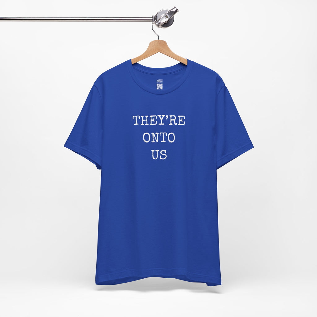 They’re Onto Us T-Shirt