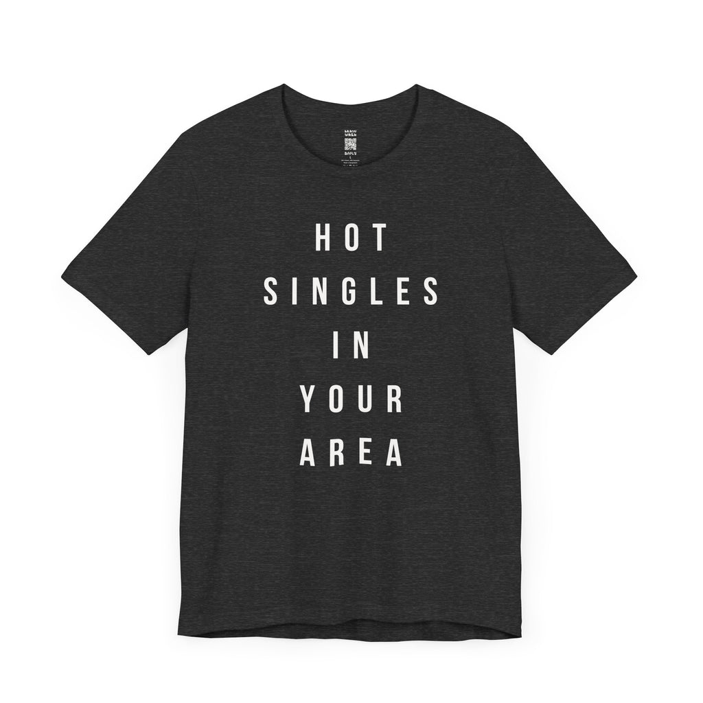 Hot Singles In Your Area T-Shirt