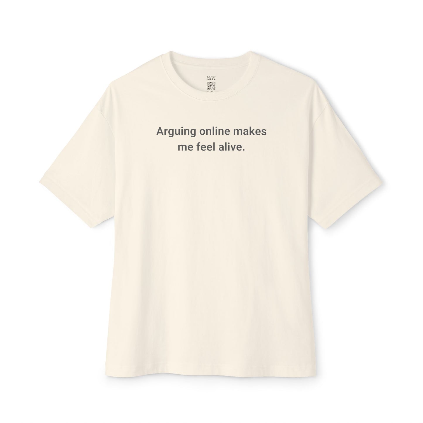 Arguing Online Makes Me Feel Alive Oversized Tee