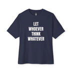 Let Whoever Think Whatever Oversized Tee