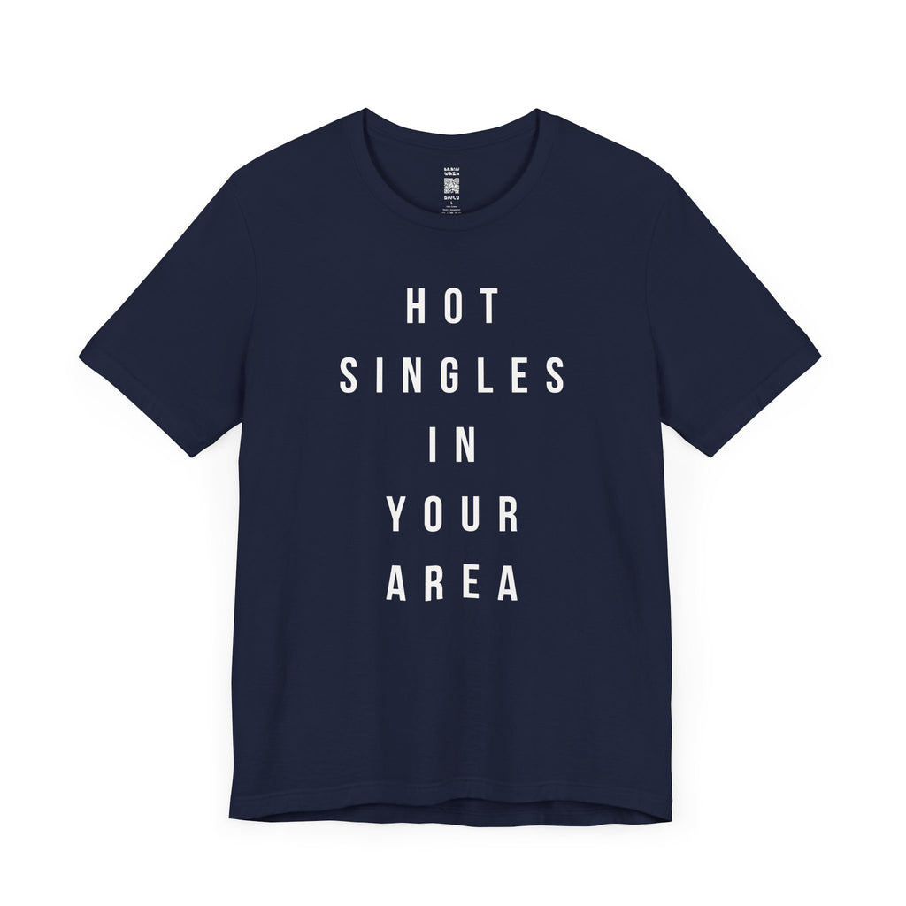 Hot Singles In Your Area T-Shirt