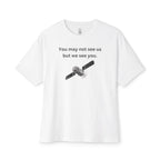 You May Not See Us But We See You Oversized Tee
