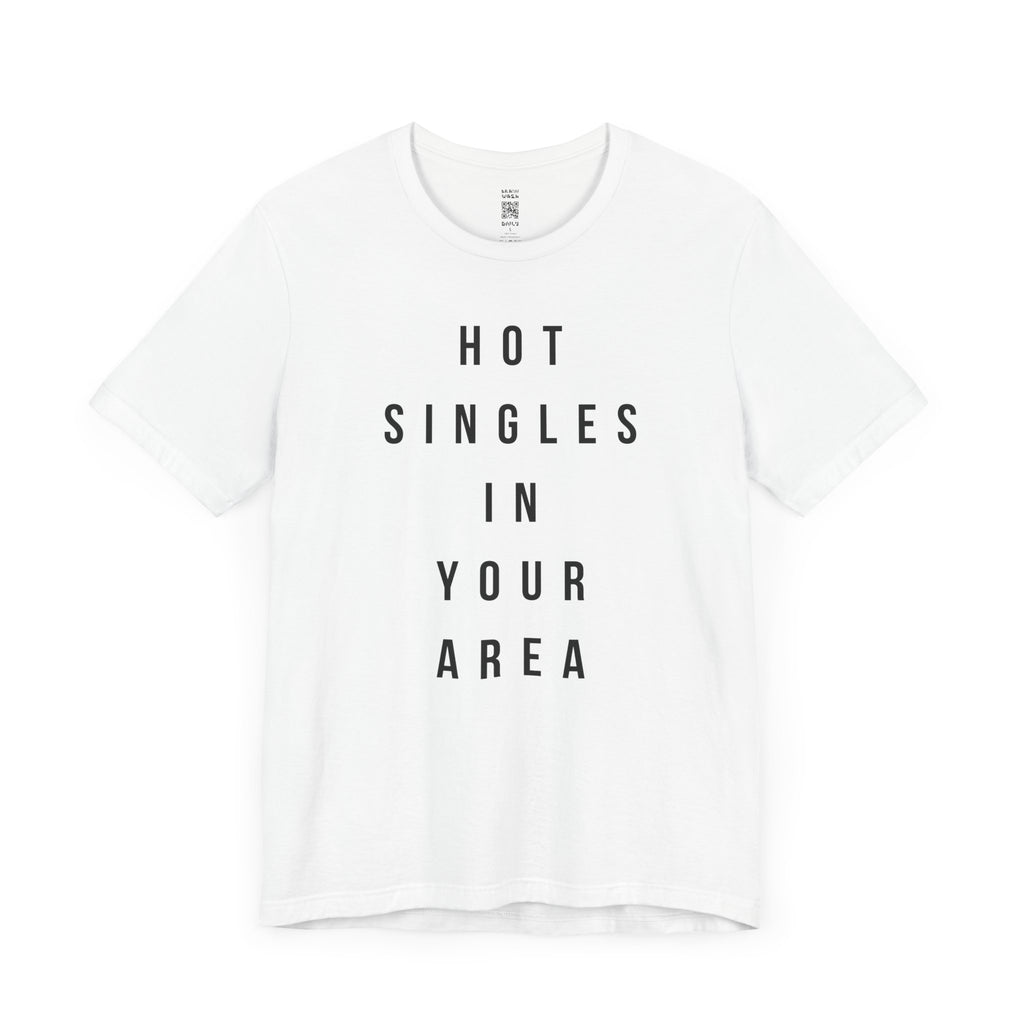 Hot Singles In Your Area T-Shirt