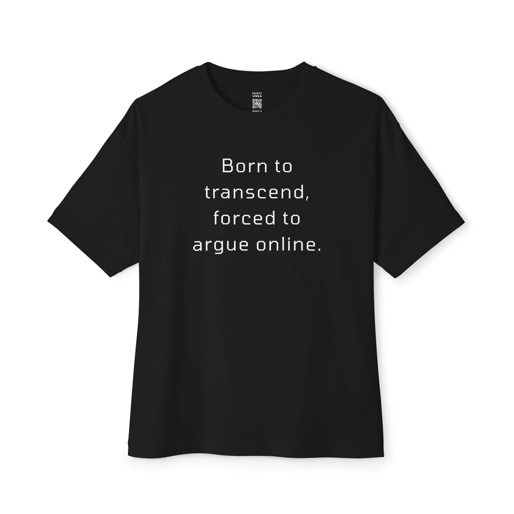 Born To Transcend Forced To Argue Online Oversized Tee