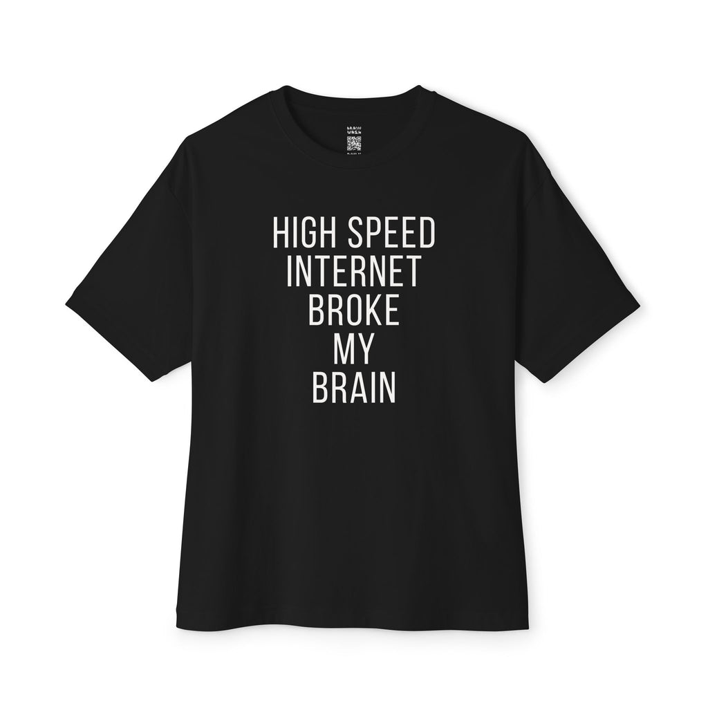 High Speed Internet Broke My Brain Oversized Tee