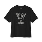 High Speed Internet Broke My Brain Oversized Tee
