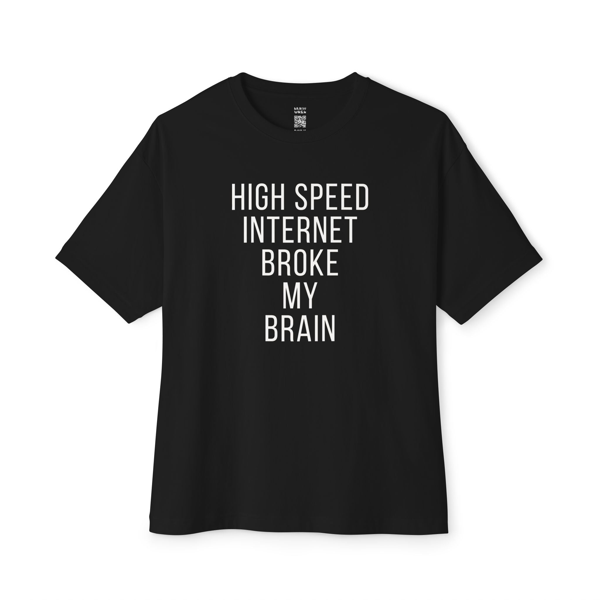 High Speed Internet Broke My Brain Oversized Tee