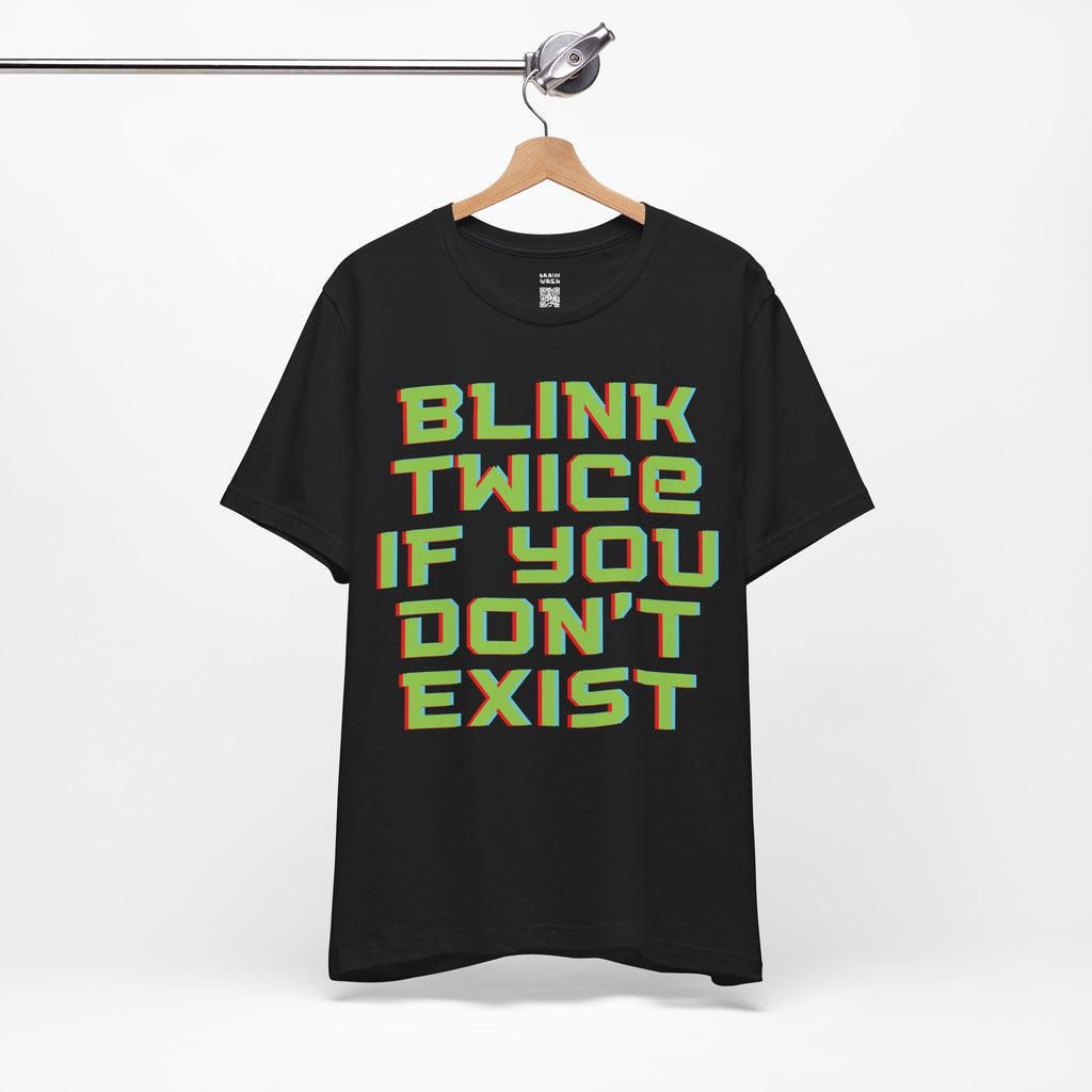 Blink Twice If You Dont Exist T-Shirt