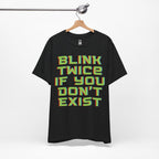 Blink Twice If You Dont Exist T-Shirt