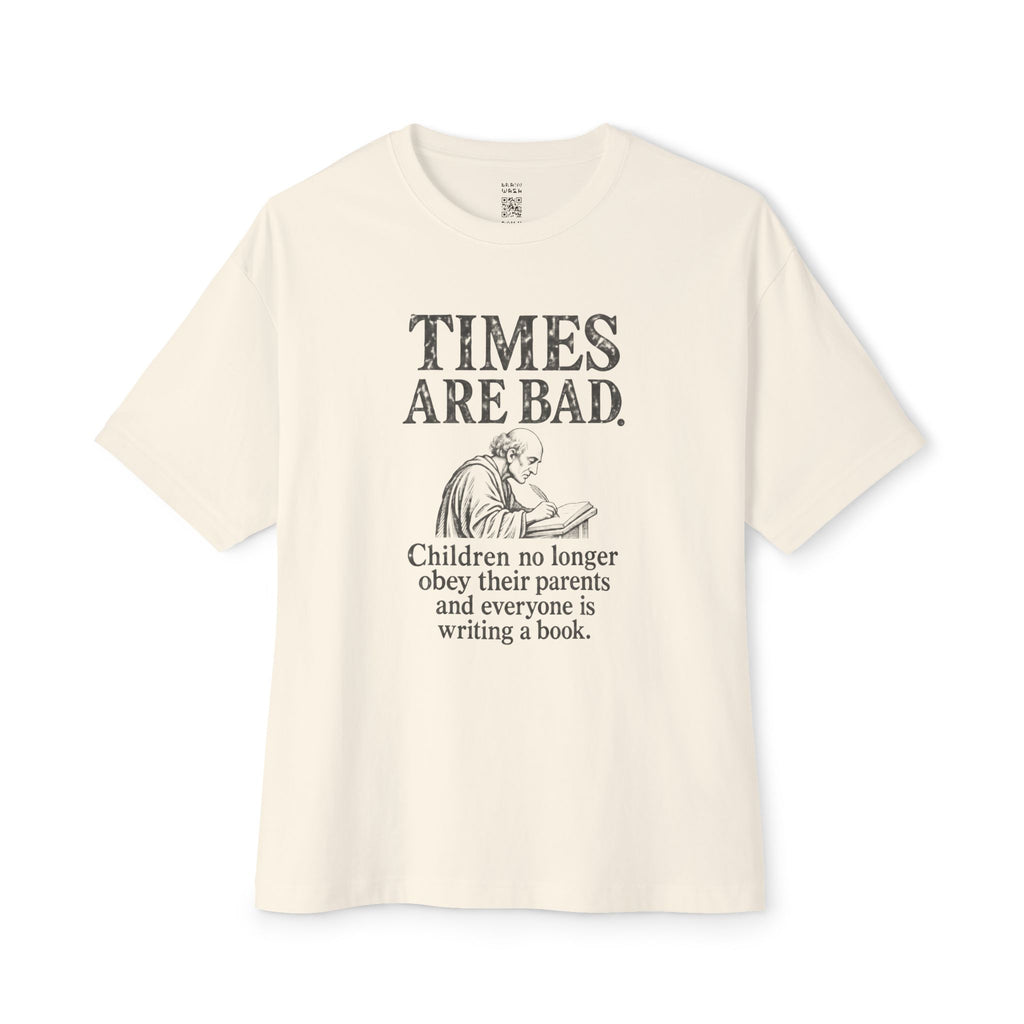 Times Are Bad Oversized Tee