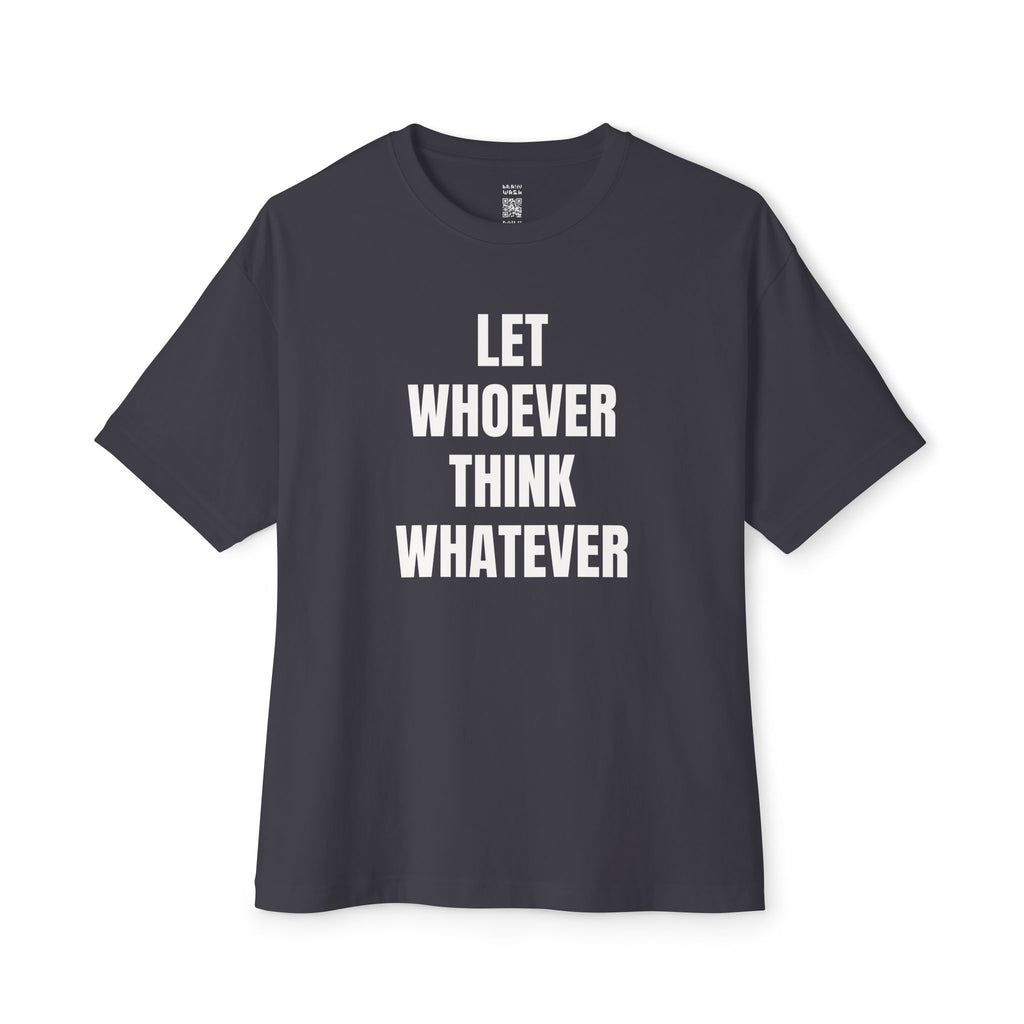 Let Whoever Think Whatever Oversized Tee