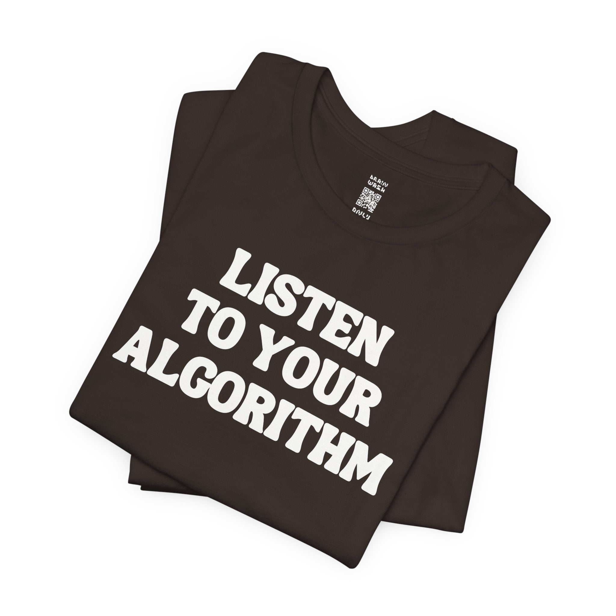 Listen To Your Algorithm T-Shirt
