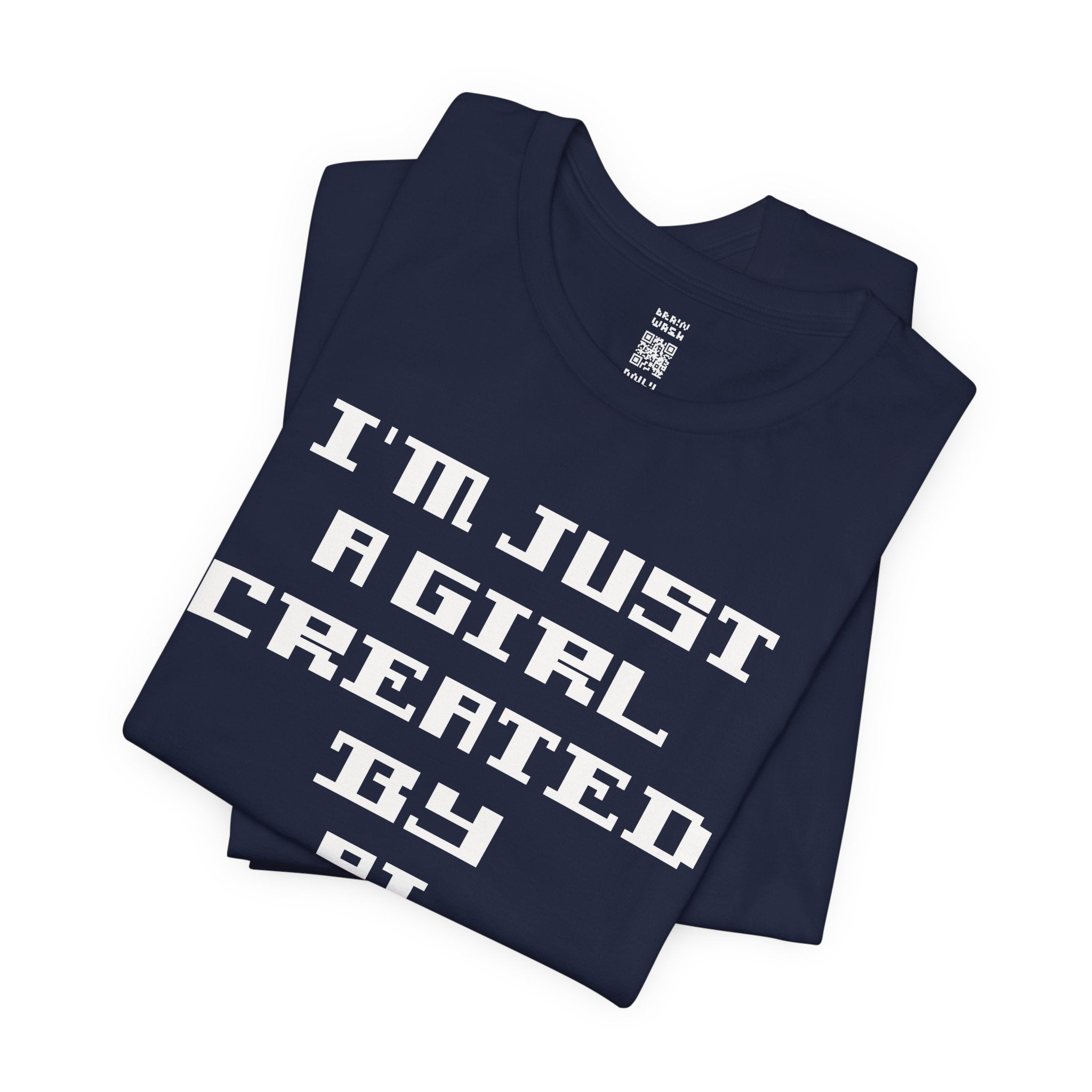 I’m Just A Girl Created By AI T-Shirt