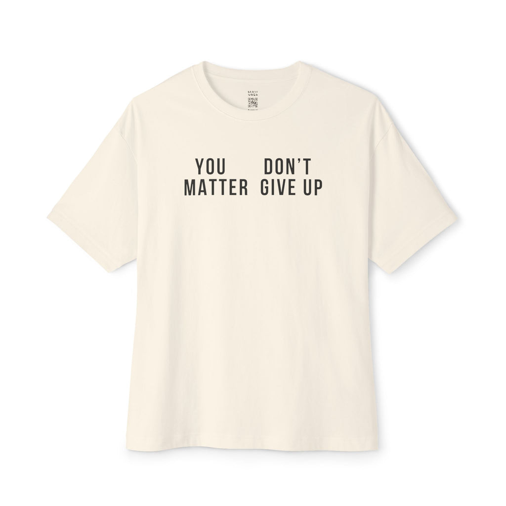 You Matter Don’t Give Up Oversized Tee