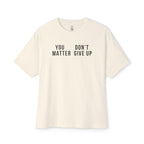 You Matter Don’t Give Up Oversized Tee