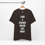 I Had A Strange Dream Last Night Tee
