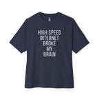 High Speed Internet Broke My Brain Oversized Tee
