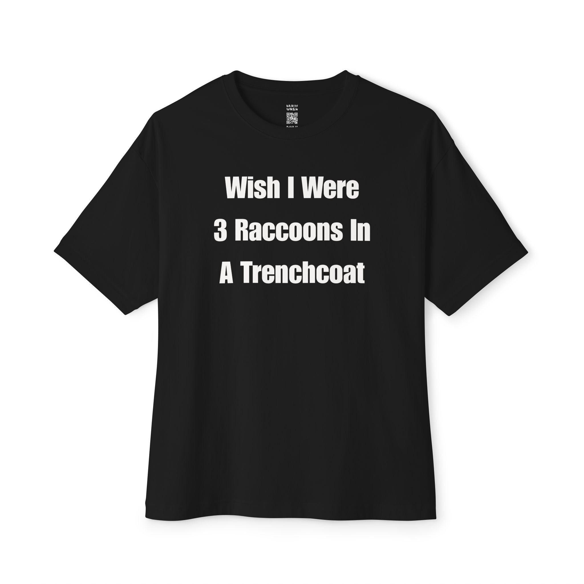 Wish I Were 3 Raccoons In A Trenchcoat Oversized Tee