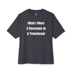 Wish I Were 3 Raccoons In A Trenchcoat Oversized Tee