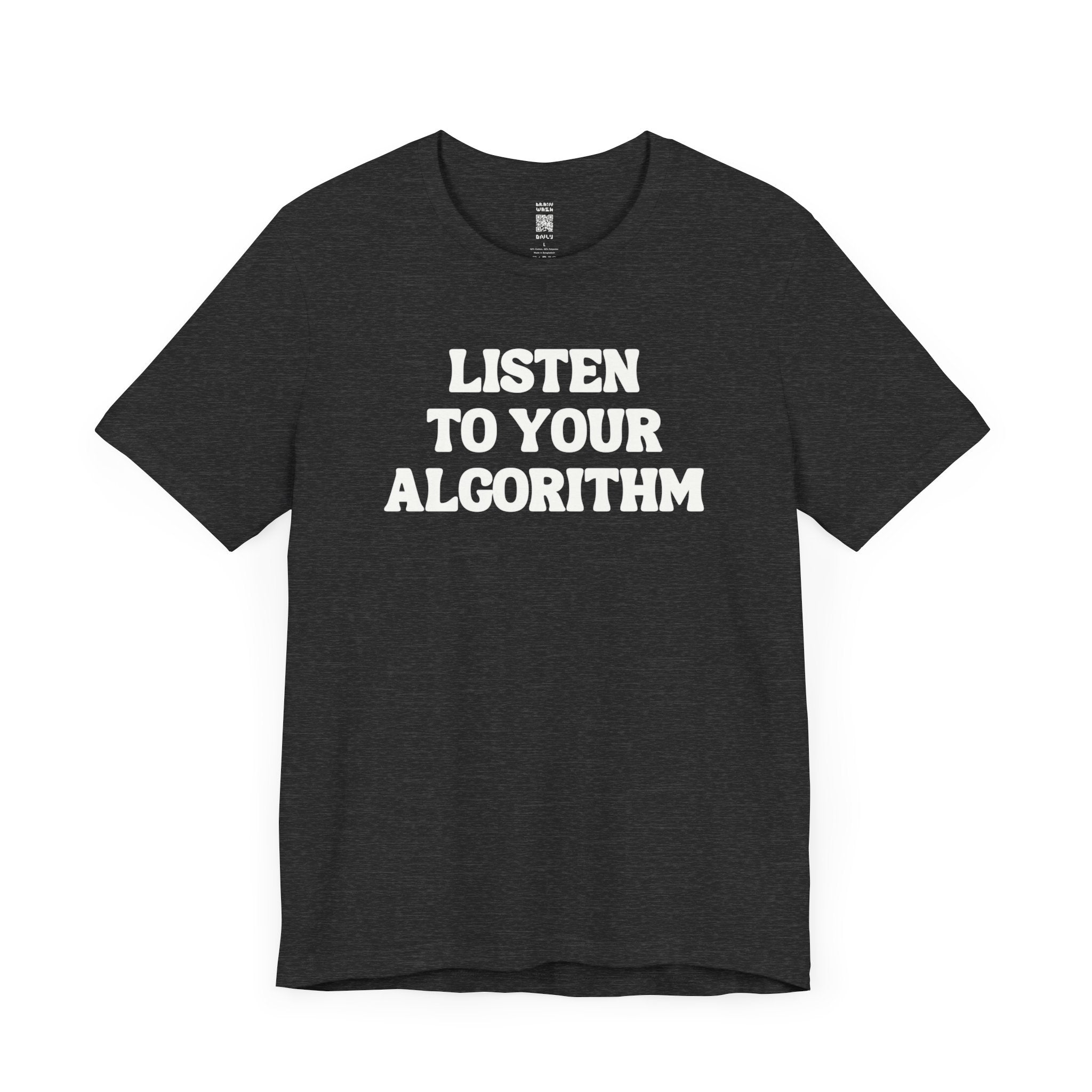 Listen To Your Algorithm T-Shirt
