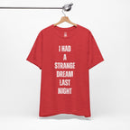 I Had A Strange Dream Last Night Tee