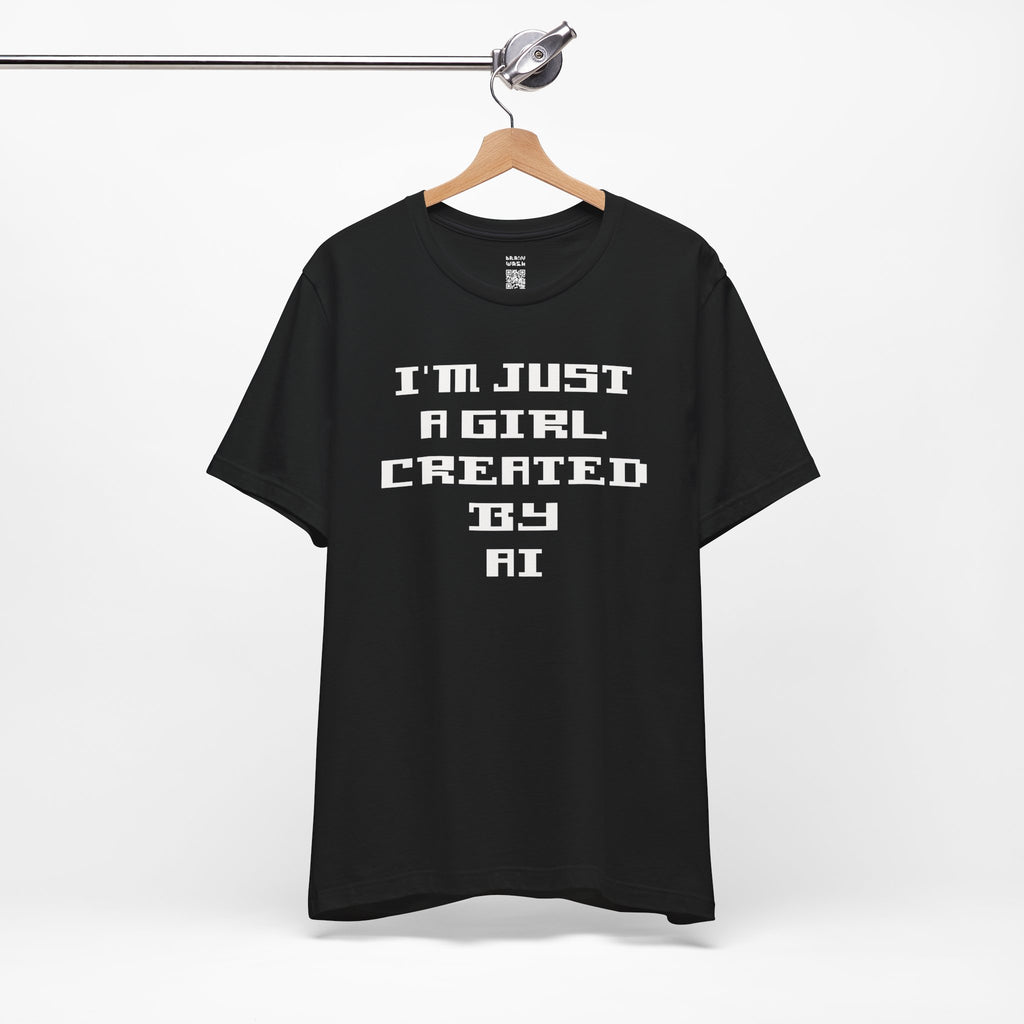 I’m Just A Girl Created By AI T-Shirt