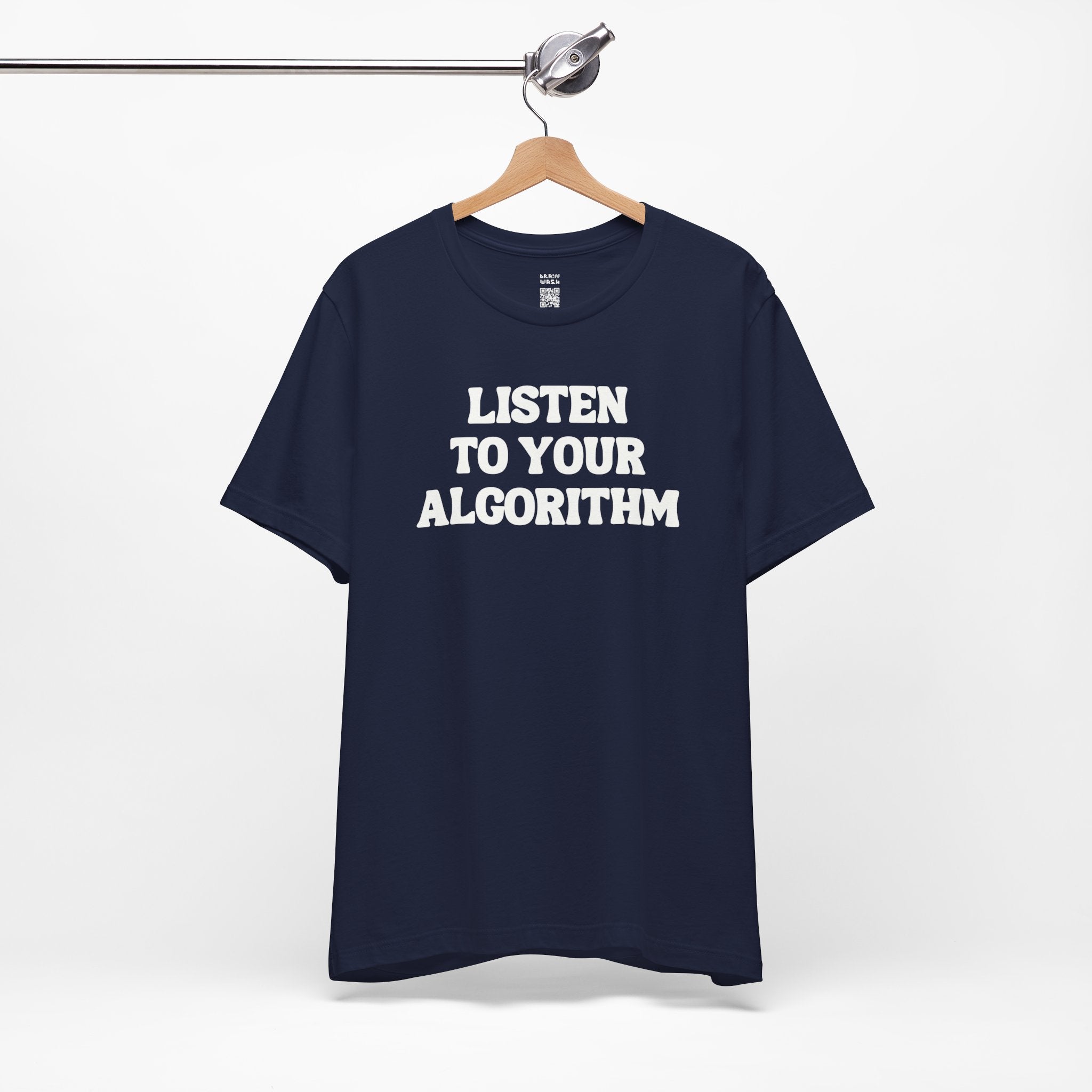 Listen To Your Algorithm T-Shirt