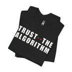 Trust The Algorithm T-Shirt