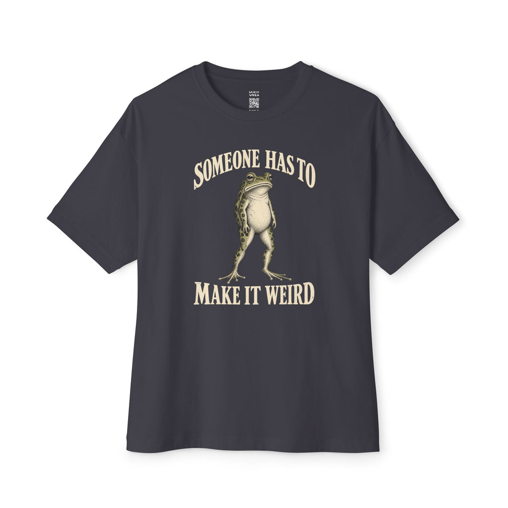 Someone Has To Oversized Tee