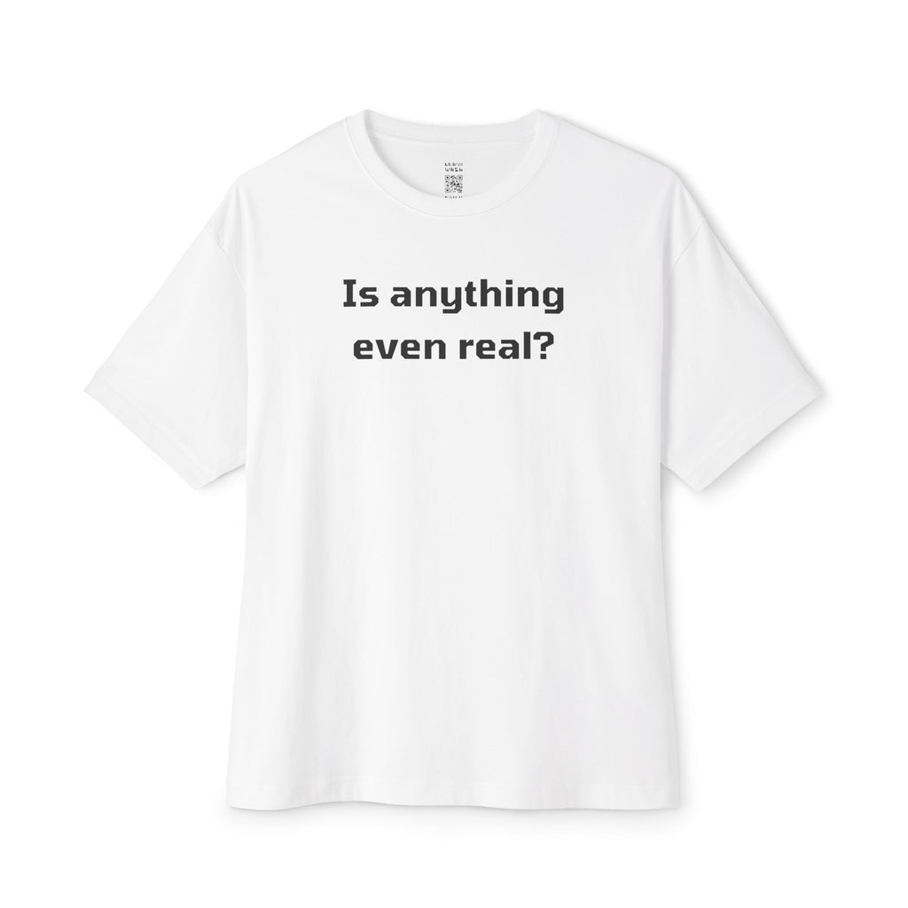 Is Anything Even Real Oversized Tee