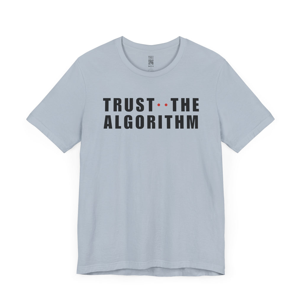 Trust The Algorithm T-Shirt
