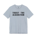 Trust The Algorithm T-Shirt