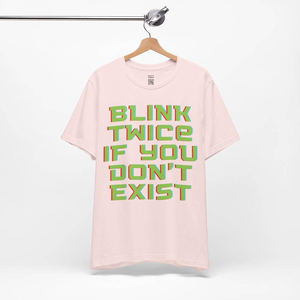 Blink Twice If You Dont Exist T-Shirt