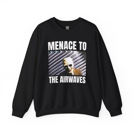 Menace To The Airwaves Sweatshirt