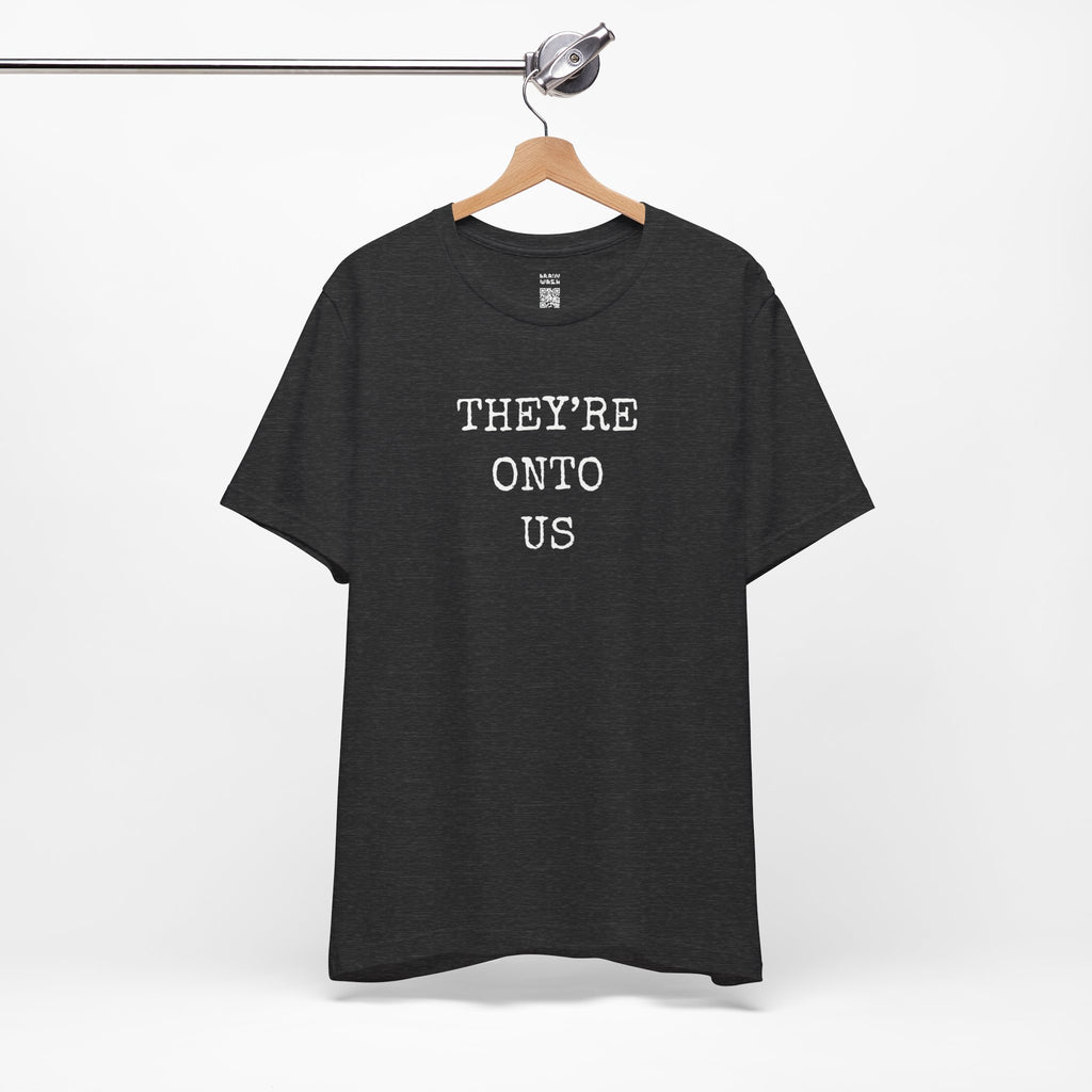 They’re Onto Us T-Shirt