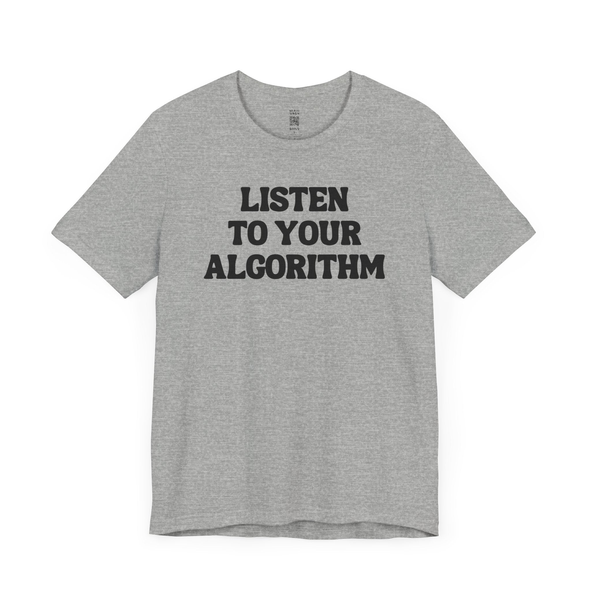 Listen To Your Algorithm T-Shirt