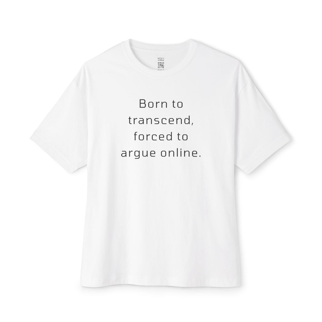 Born To Transcend Forced To Argue Online Oversized Tee