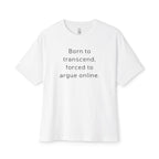 Born To Transcend Forced To Argue Online Oversized Tee