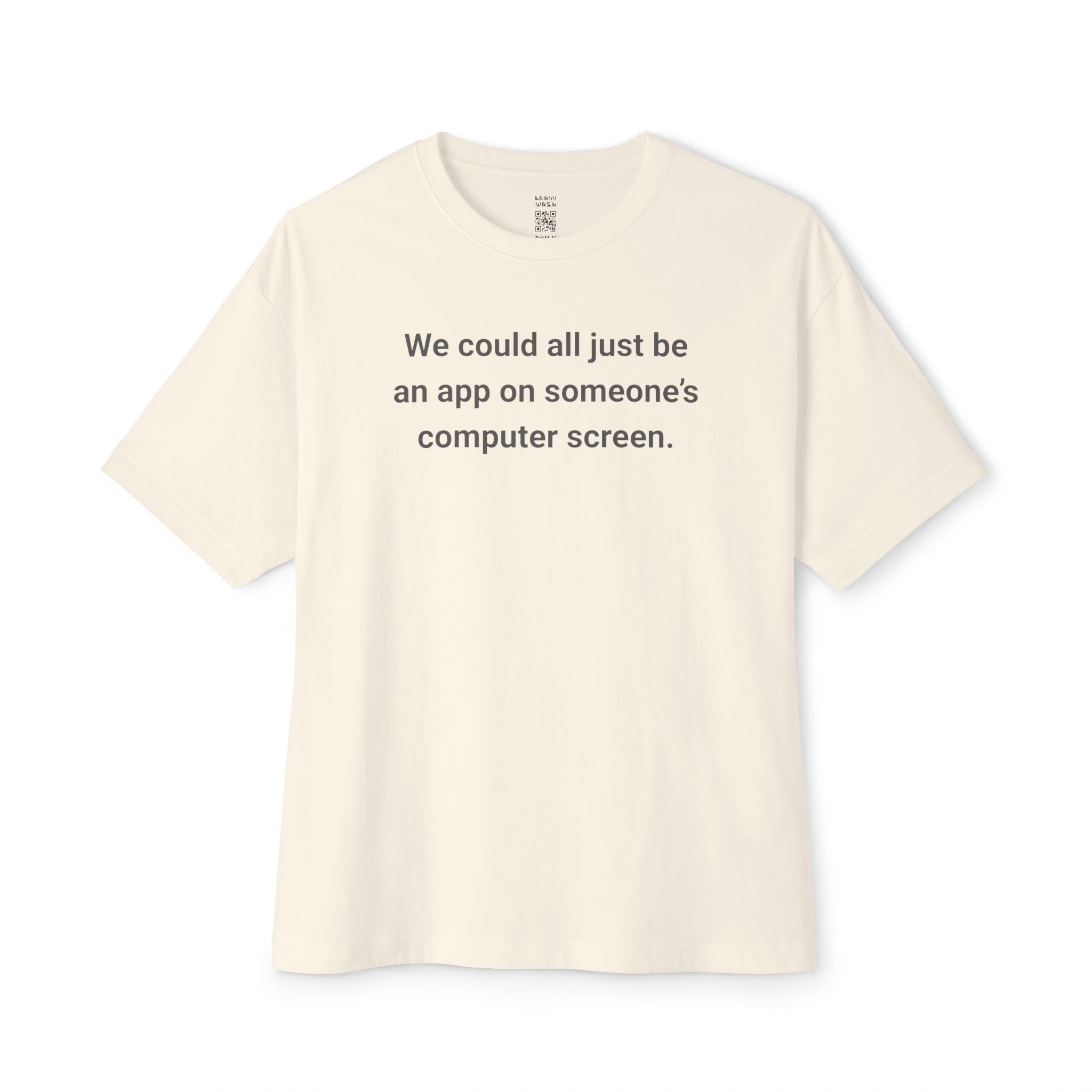 We Could All Just Be An App Oversized Tee