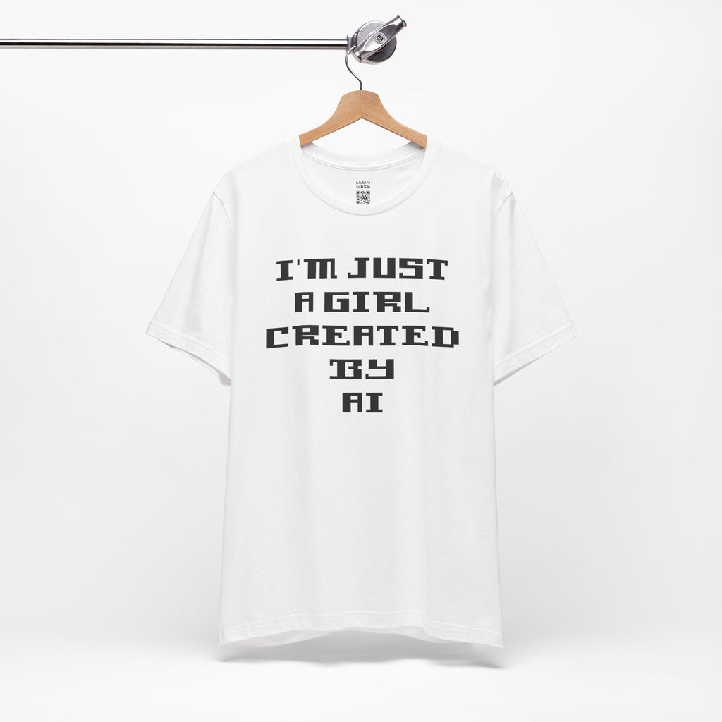 I’m Just A Girl Created By AI T-Shirt