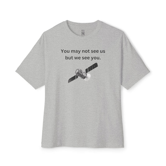 You May Not See Us But We See You Oversized Tee