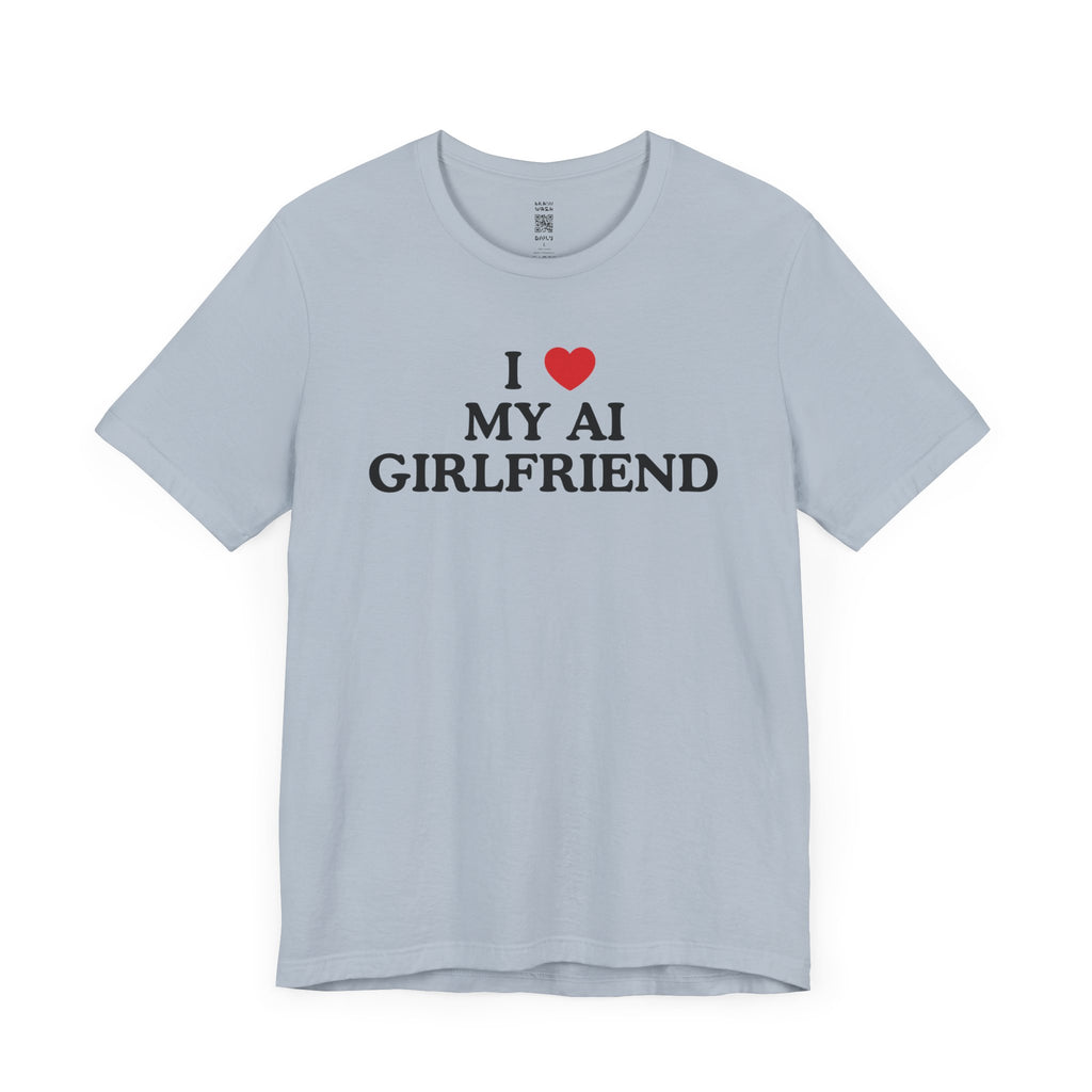I Love My AI Girlfriend T-Shirt
