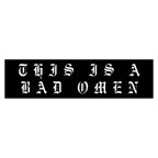 This Is A Bad Omen Bumper Sticker