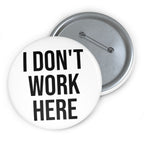 “I Don’t Work Here” Pin Button Badge