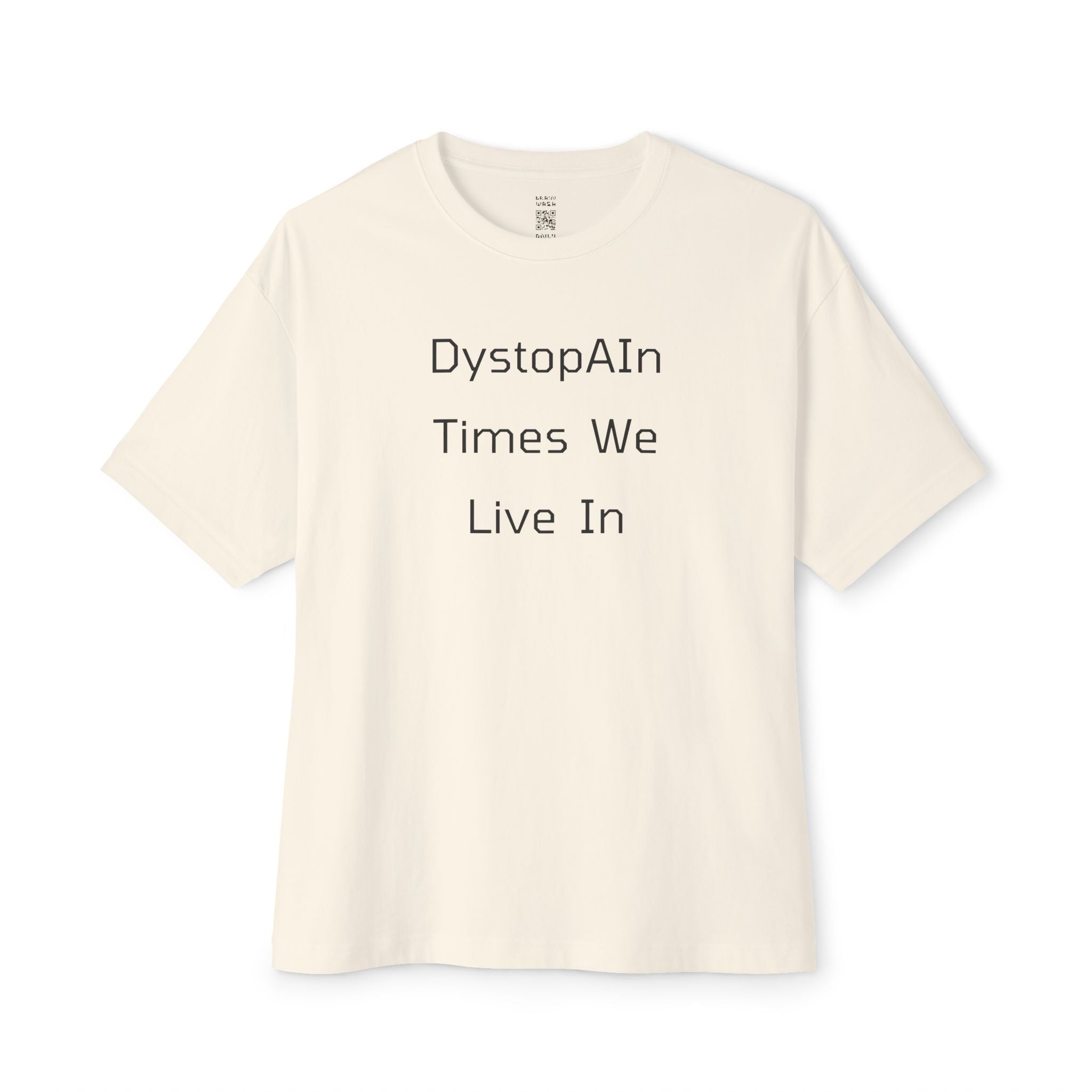 DystopAIn Times We Live In Oversized Tee