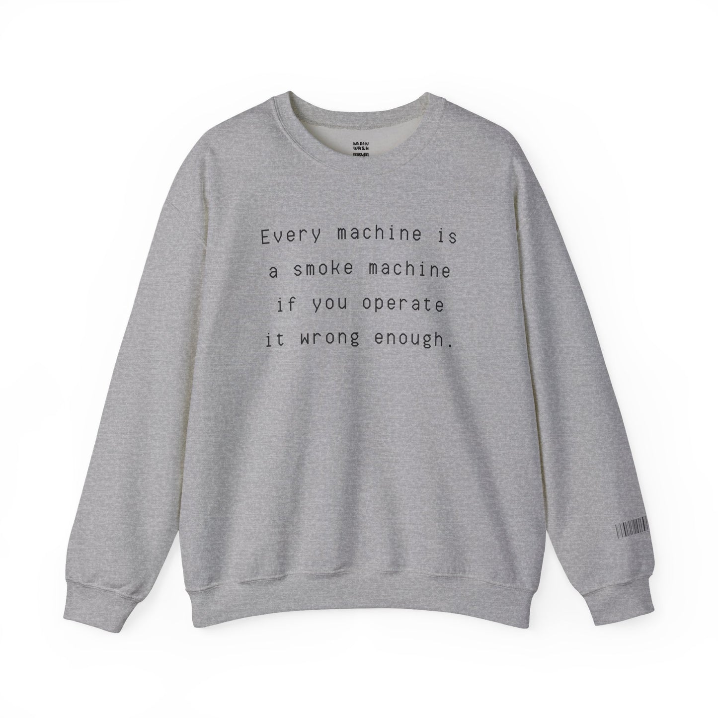 Every Machine Is A Smoke Machine Sweatshirt