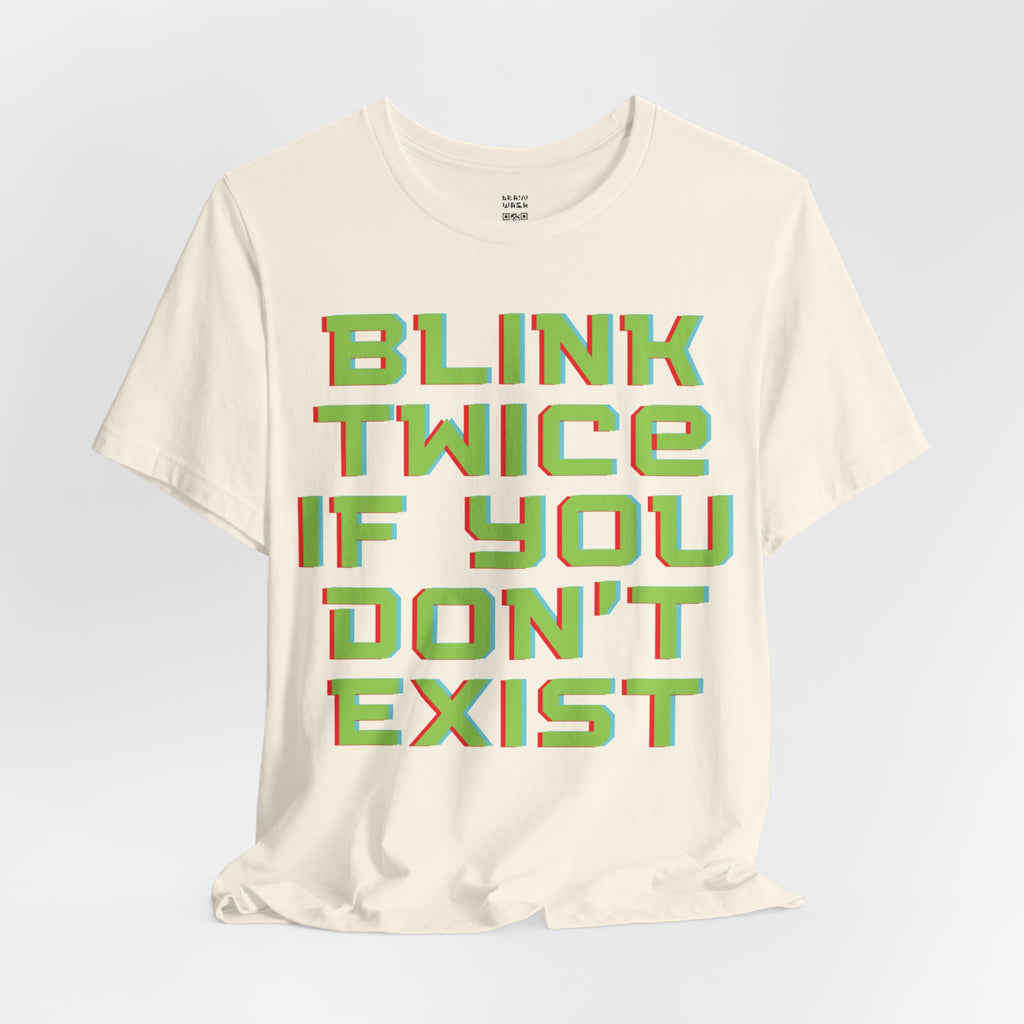Blink Twice If You Dont Exist T-Shirt