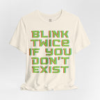 Blink Twice If You Dont Exist T-Shirt